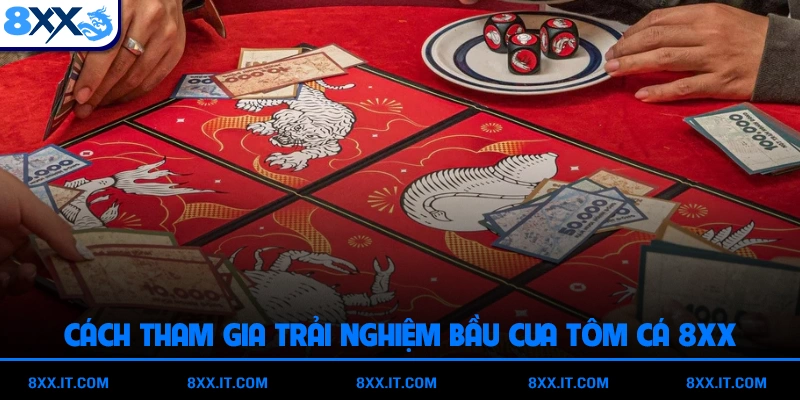 Cách tham gia trải nghiệm bầu cua tôm cá 8XX