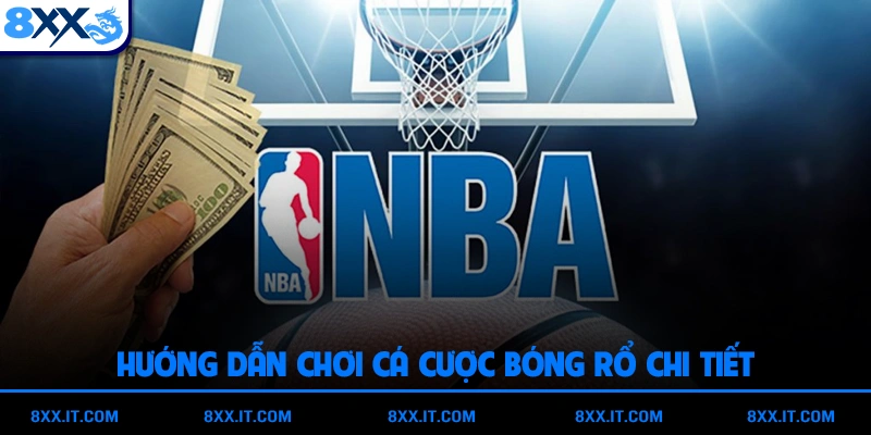 Hướng dẫn chơi cá cược bóng rổ chi tiết