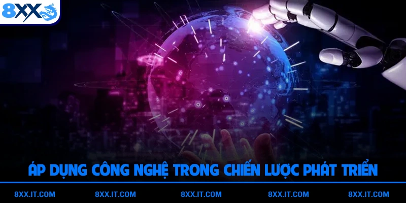 Áp dụng công nghệ trong chiến lược phát triển