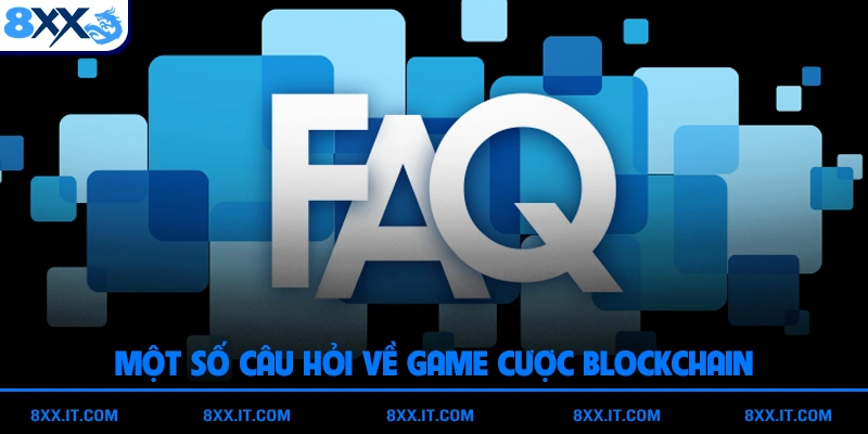 Một số câu hỏi về game cược Blockchain