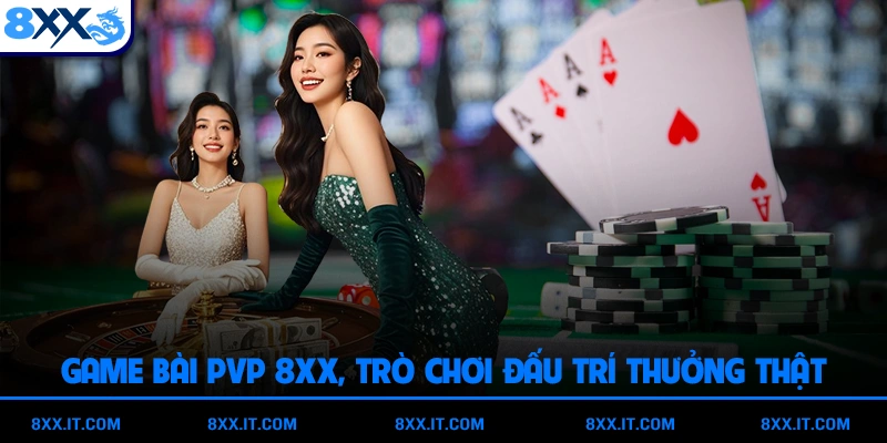 Game Bài PVP 8XX, Trò Chơi Đấu Trí Thưởng Thật
