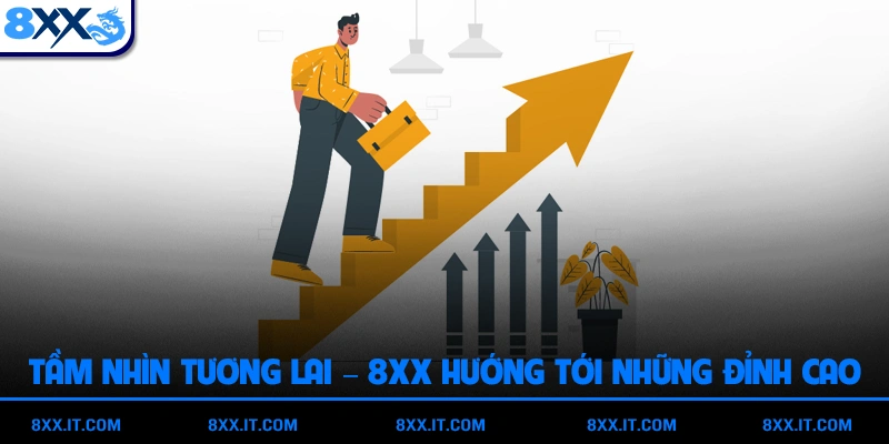 Tầm nhìn tương lai – 8XX hướng tới những đỉnh cao mới