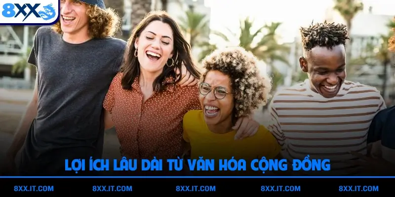 Lợi ích lâu dài từ văn hóa cộng đồng